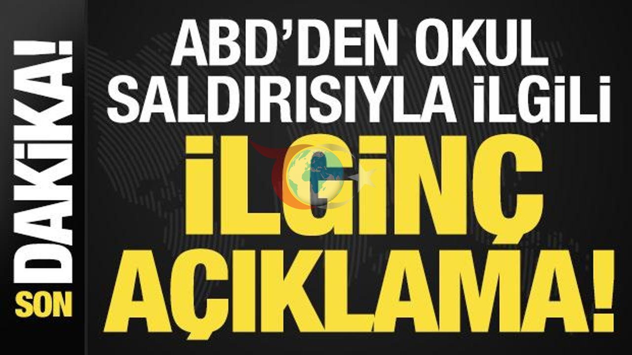 ABD'den Okul Saldırısı Üzerine Yapılan Açıklama!