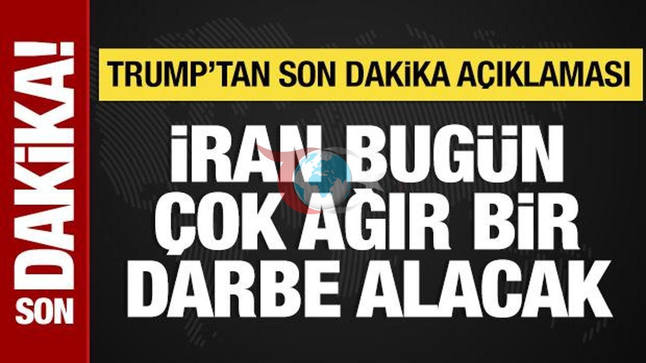 Trump: İran Bugün Ağır Bir Darbe Alacak!