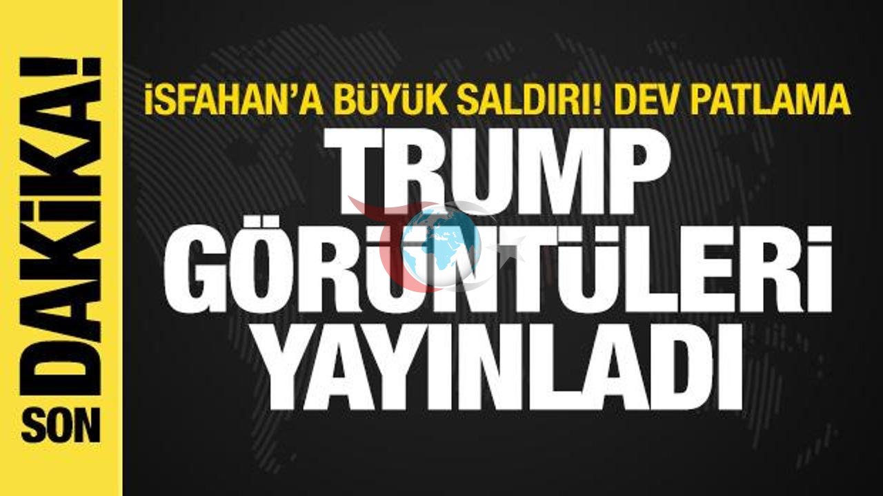 Trump, İsfahan'da Meydana Gelen Patlamanın Görüntülerini Paylaştı