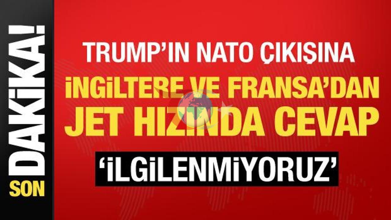 Trump'ın NATO Kararına Londra ve Paris'ten Sert Yanıt