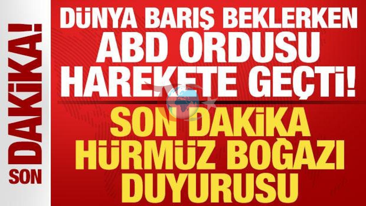 ABD Ordusundan Hürmüz Boğazı'nda Kritik Adım! Son Gelişmeler