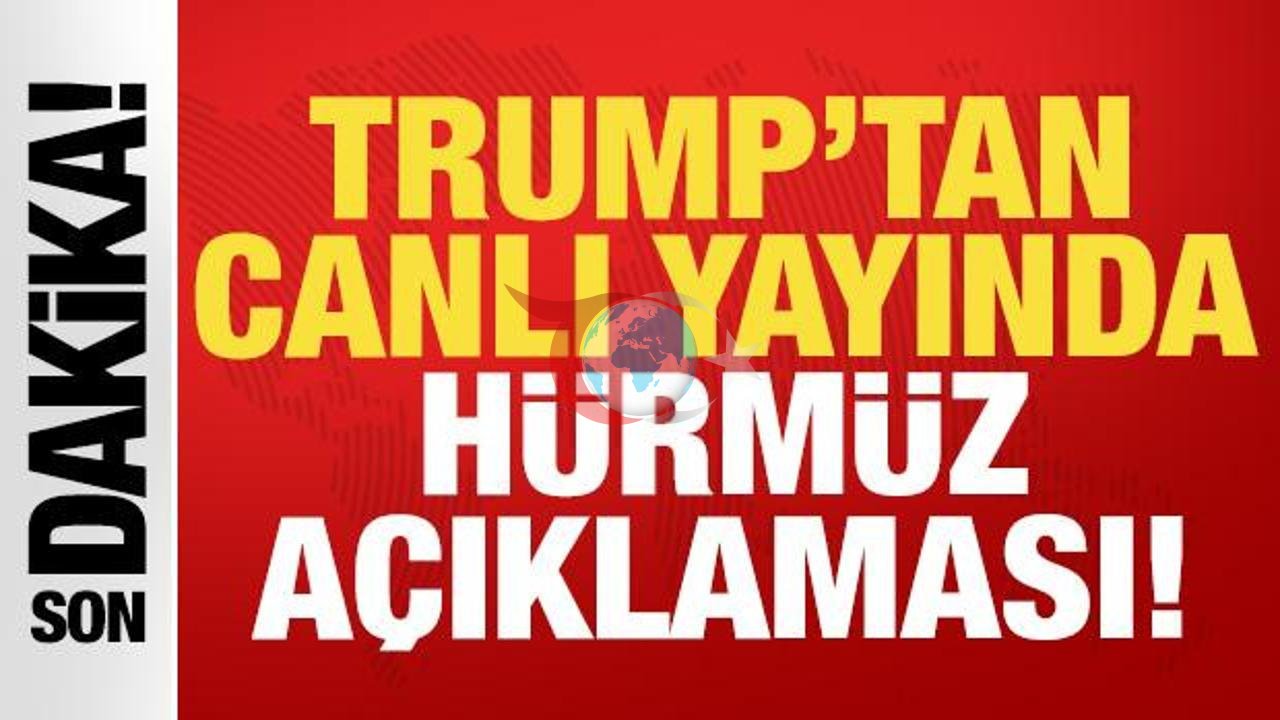 Trump'tan Hürmüz ile İlgili Yeni Açıklamalar!