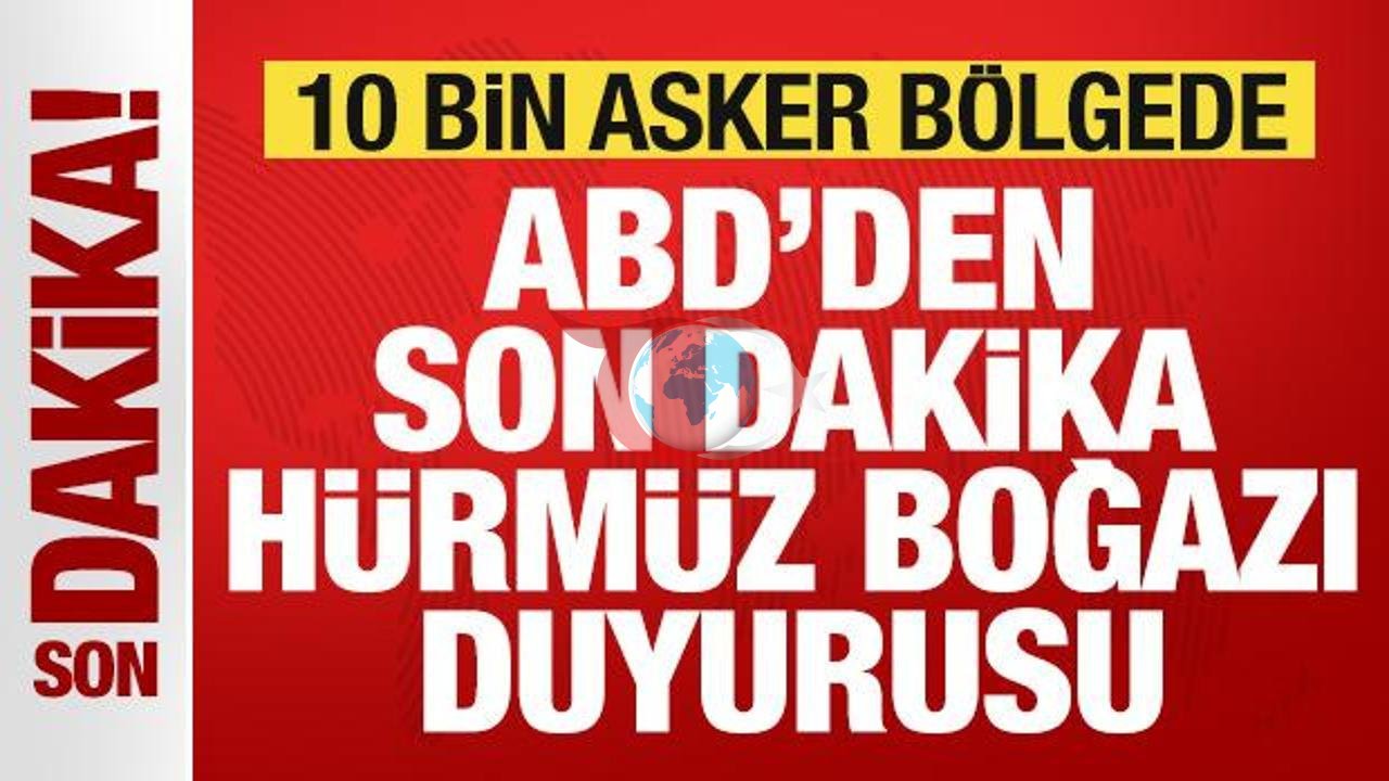 ABD'den Kritik Hürmüz Boğazı Açıklaması: 10 Bin Asker Görevde