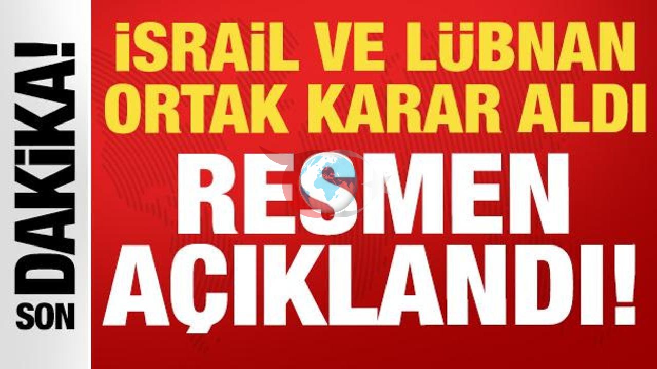 İsrail ve Lübnan'dan Ortak Açıklama: Resmen Duyuruldu!
