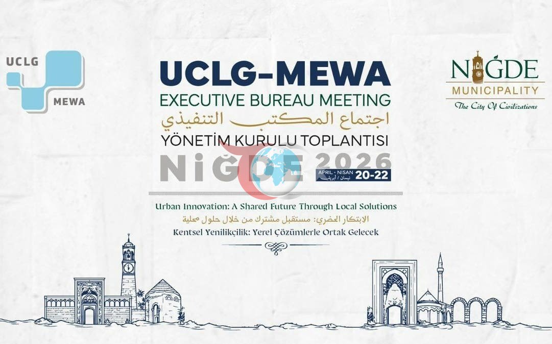 Uclg-Mewa 2026 Yönetim Kurulu Toplantısı ’Kentsel Yenilikçilik’ temasıyla Niğde’de başlıyor