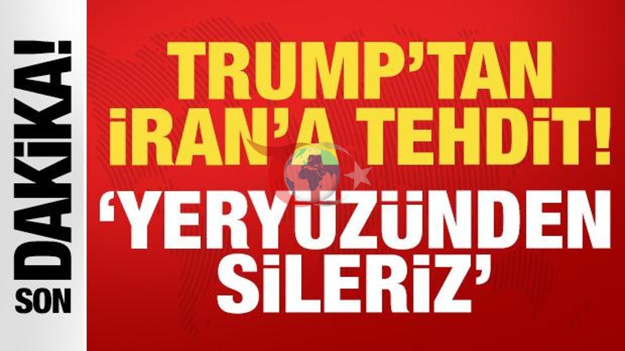 Trump'ın İran'a Sert Yanıtı: Yeryüzünden Sileriz