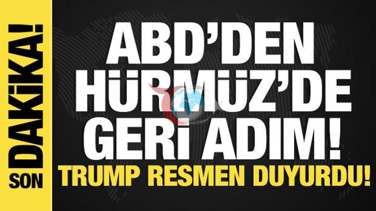 ABD, Hürmüz'de Geri Adım Attı: Trump Açıkladı