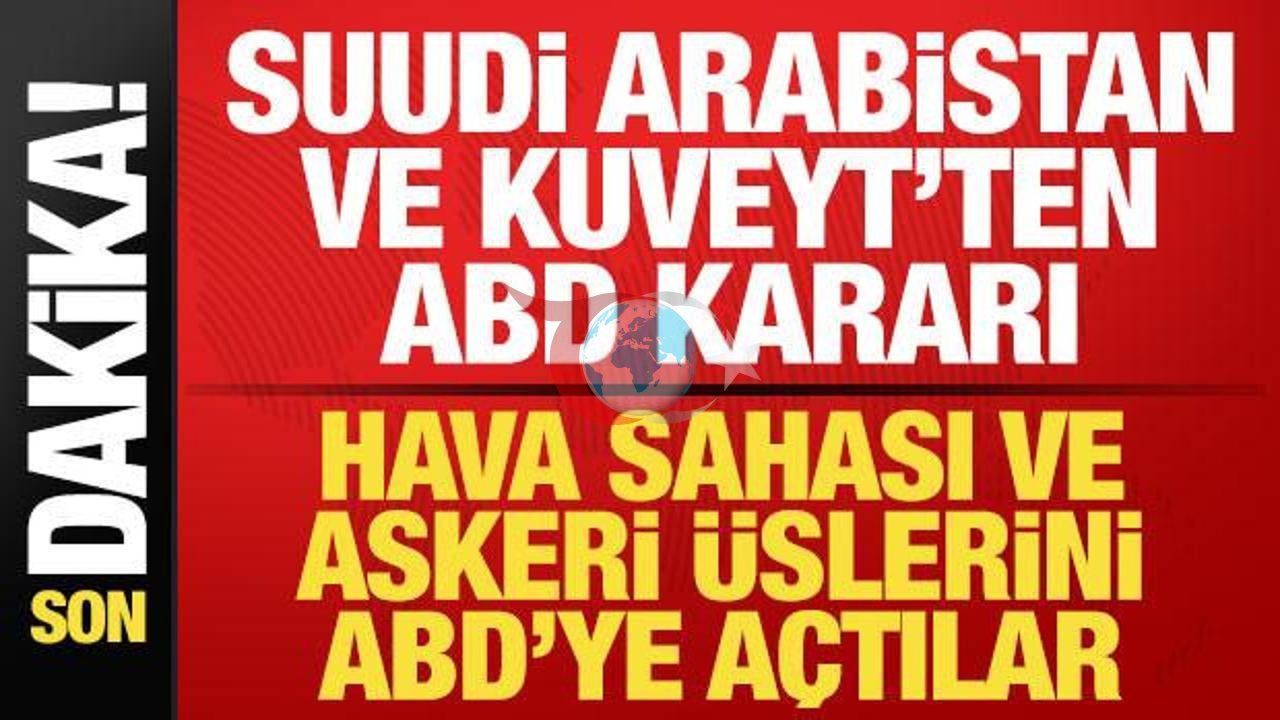 Suudi Arabistan ve Kuveyt'in ABD ile Yeni Askeri İşbirliği: Hava Sahası ve Üsler Açıldı
