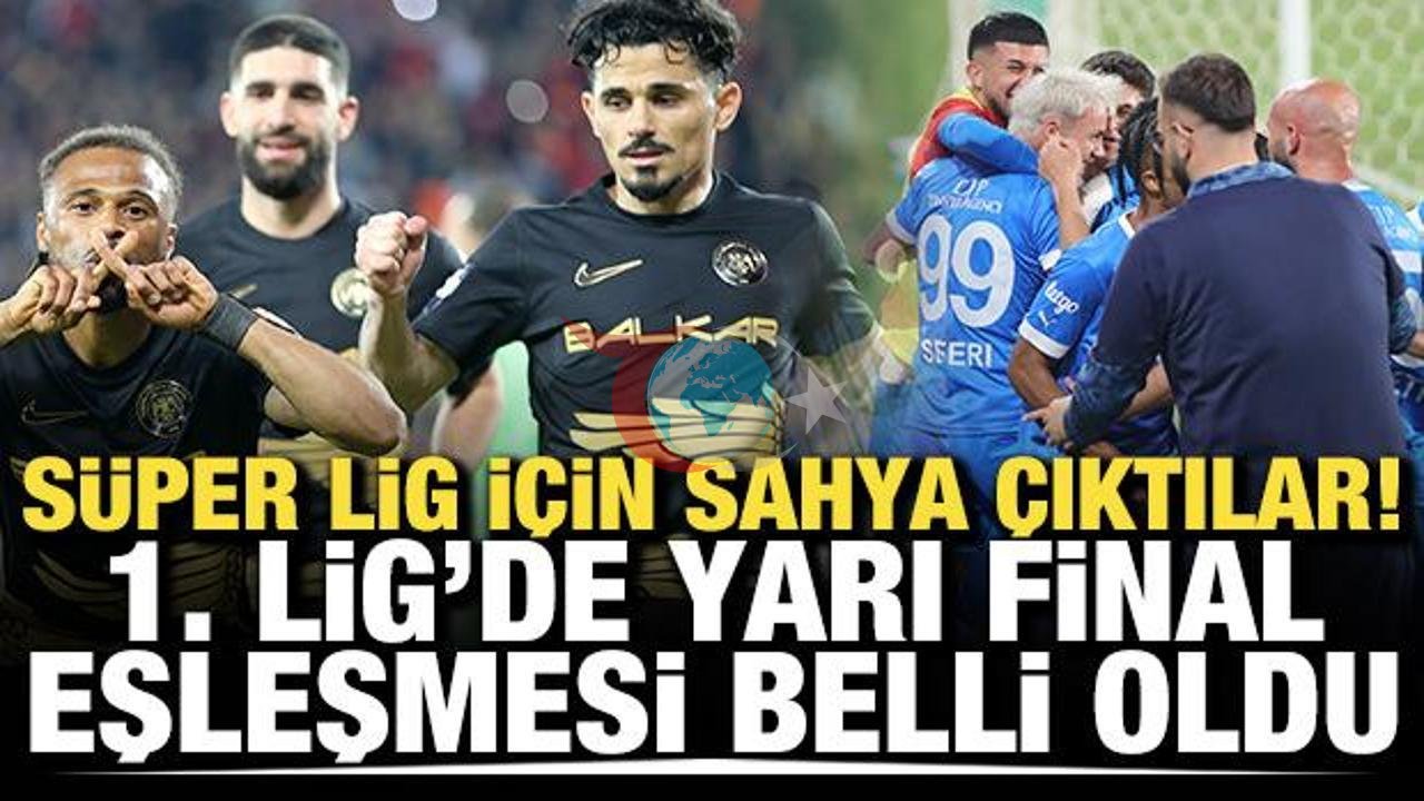 Süper Lig Yolunda Kritik Adımlar: 1. Lig Yarı Final Eşleşmeleri Açıklandı