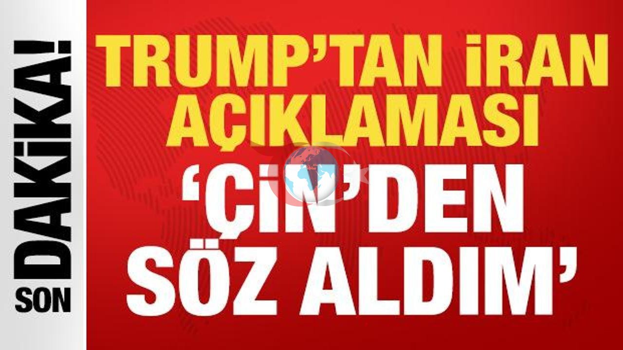 Trump, Çin'den İran Konusunda Güvence Aldığını Açıkladı