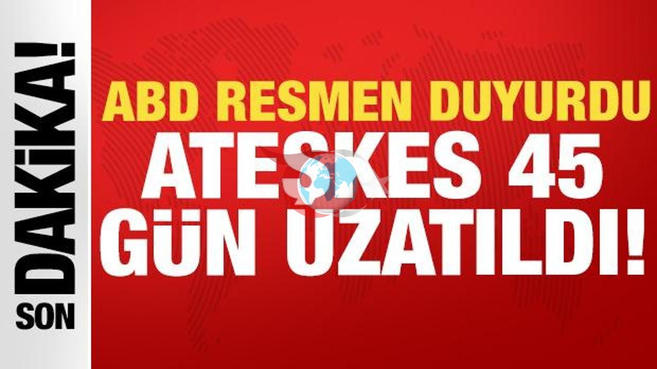 ABD, Ateşkes Süresini 45 Gün Daha Uzattı
