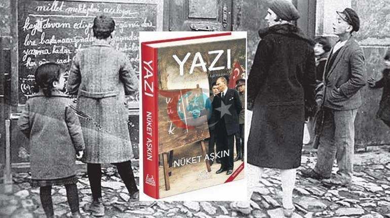 Bir neslin değişim sınavı ‘Yazı’ ile romanlaştı Harf İnkılabı’nın bilinmeyenleri