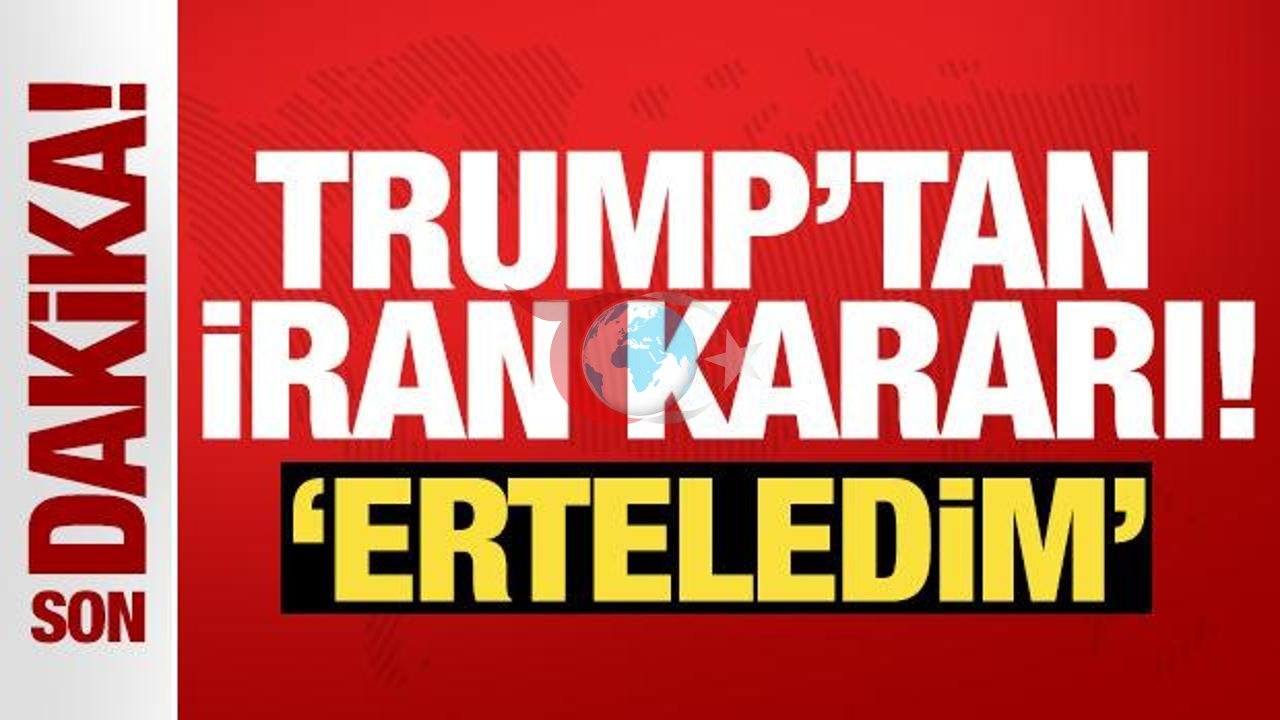Trump, İran'a Yönelik Askeri Müdahaleyi Erteledi