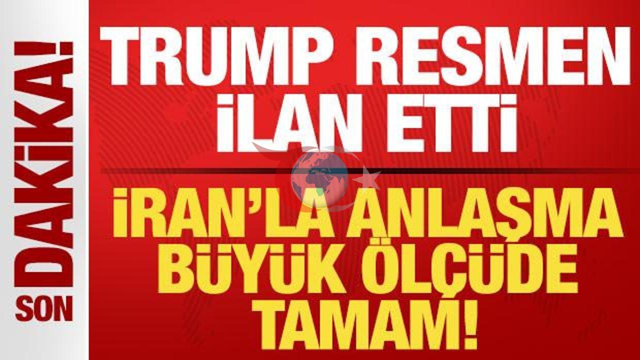 Trump'tan Dünya'ya İran Açıklaması: Anlaşma Tamamlanmak Üzere