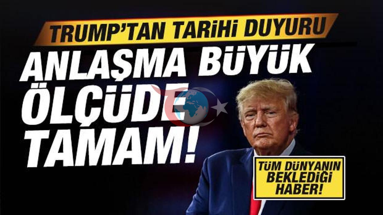 Trump'tan Kritik Duyuru: İran'la Büyük Anlaşma Yolda