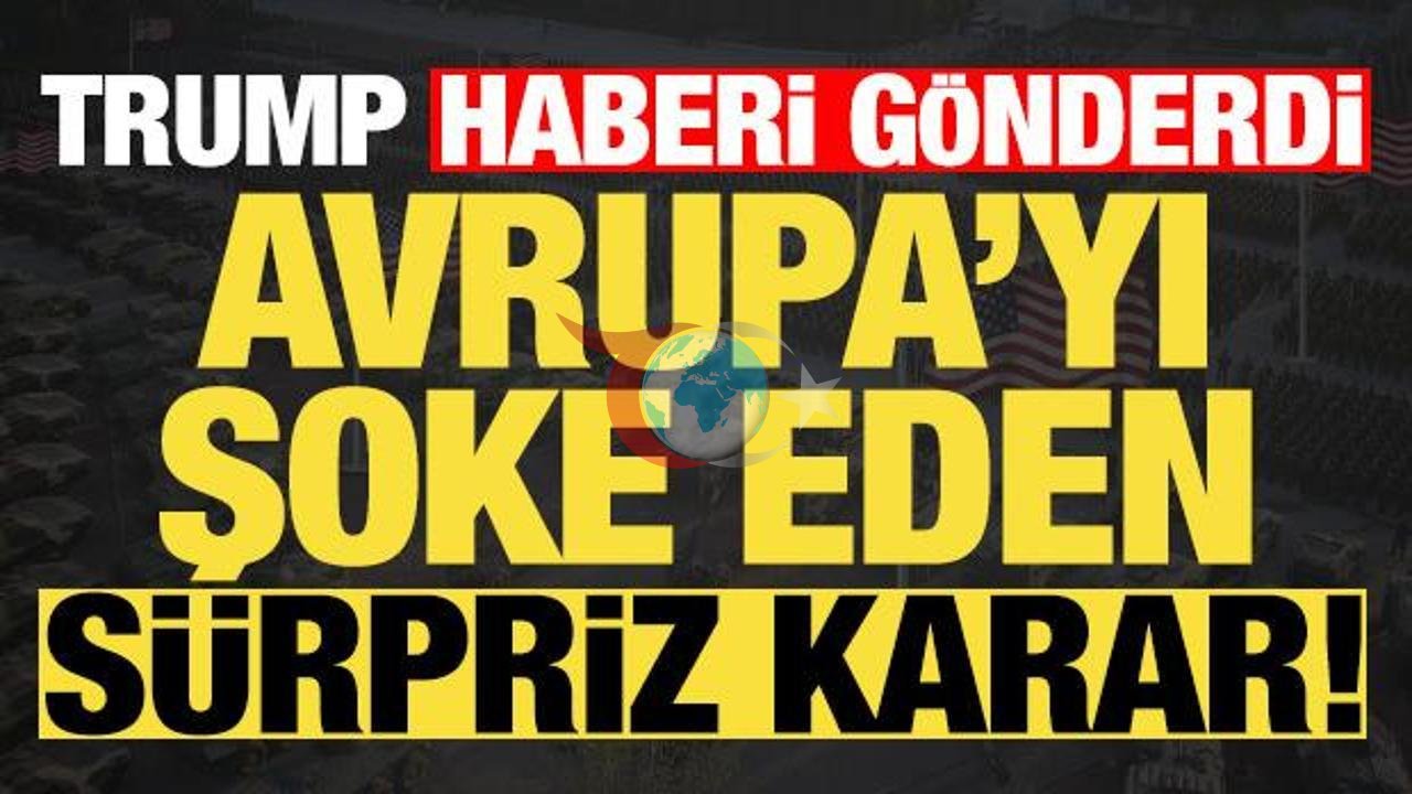 Trump'ın Avrupa'ya Planları Şaşkınlık Yarattı!