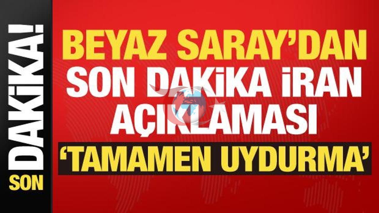 Beyaz Saray'dan İran İddialarına Sert Yanıt