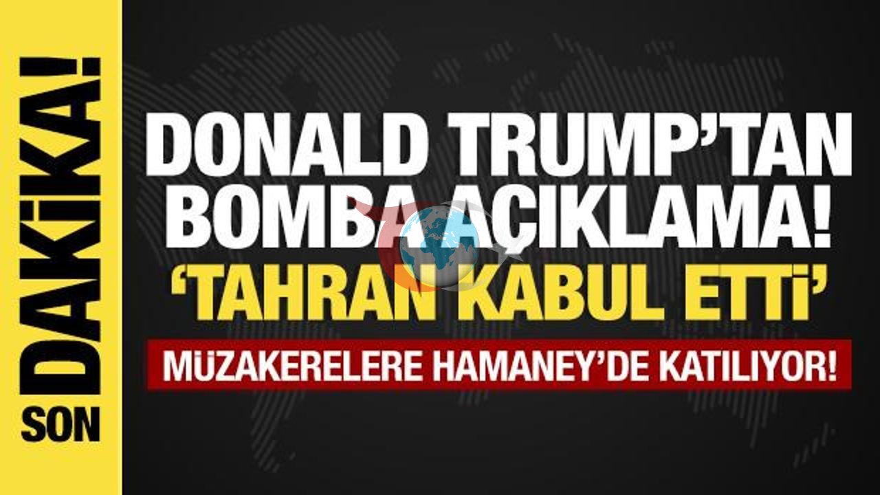 Trump: İran Nükleer Silah Terkini Kabul Etti!
