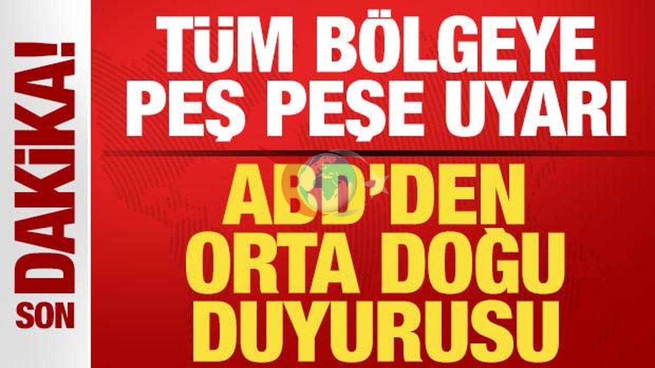 ABD'den Orta Doğu İçin Kritik Güvenlik Uyarısı