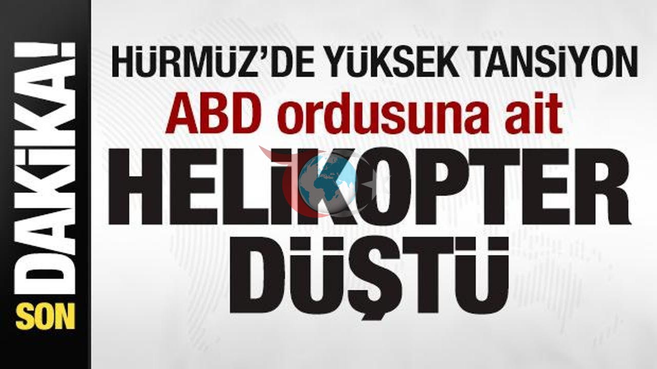 Hürmüz'de Gerginlik: ABD Apache Helikopteri Düştü