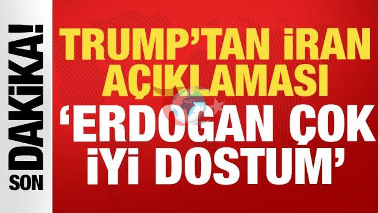 Trump'ın İran Hakkında Şok Edici Açıklamaları ve Erdoğan'a Övgüler