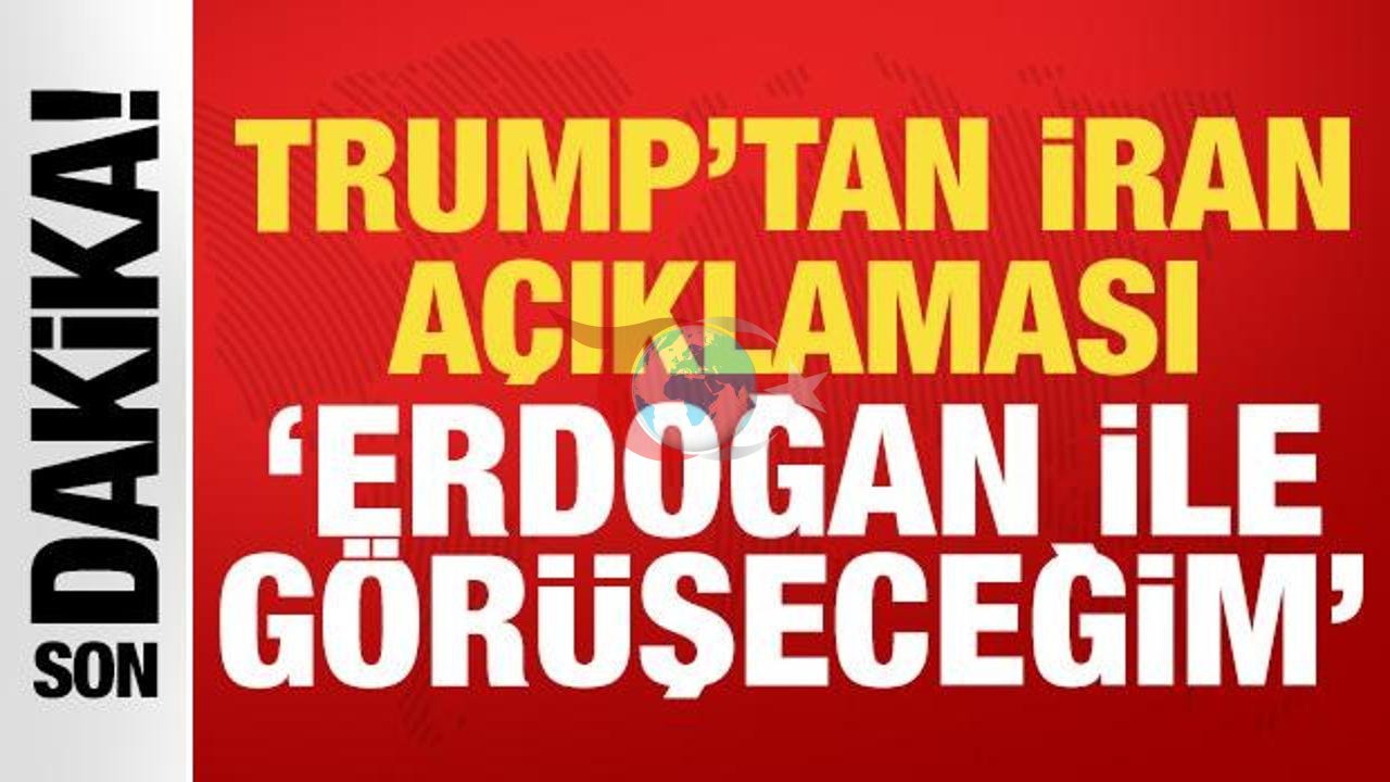 Trump: İran ile Anlaşma Yakında, Erdoğan ile Görüşeceğim
