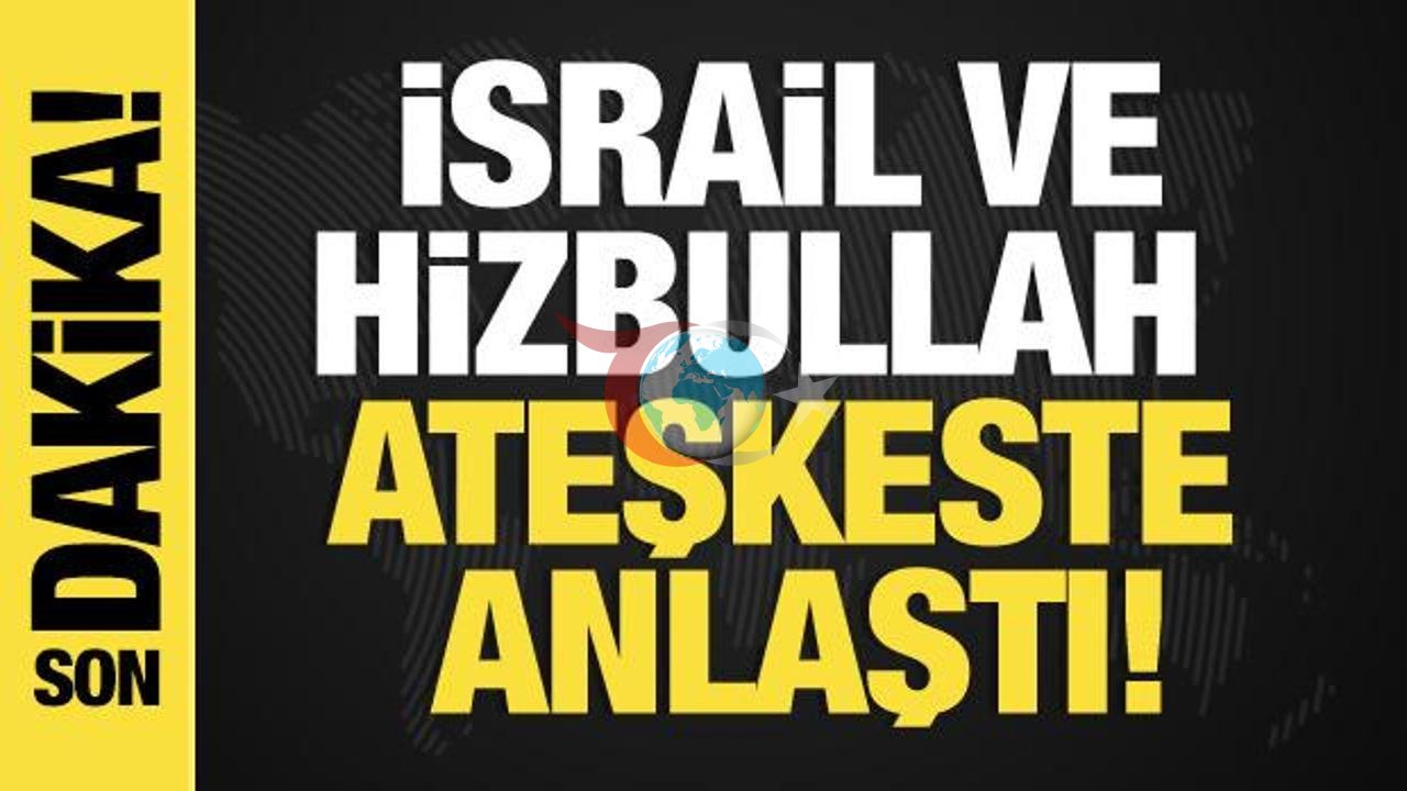 İsrail ve Hizbullah Arasında Ateşkes Anlaşması Sağlandı