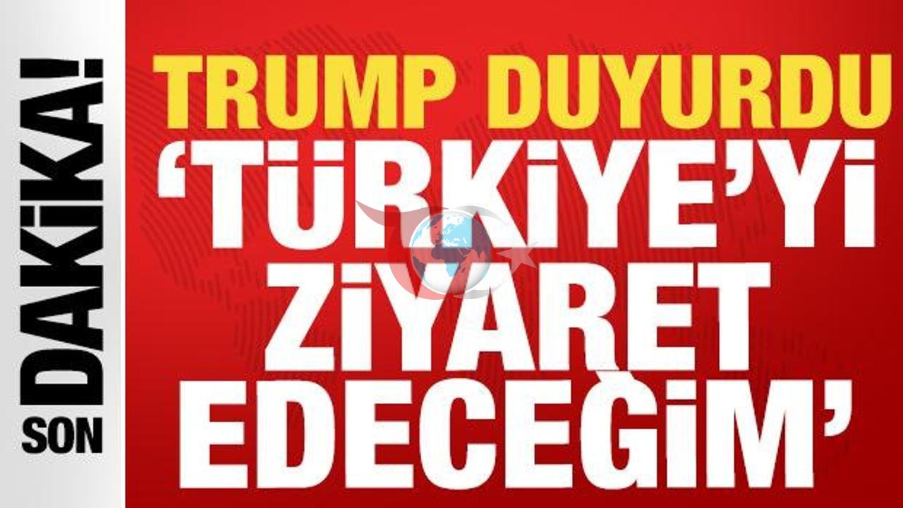 Trump'ın Türkiye Ziyareti: Tarihi Açıklama Geldi