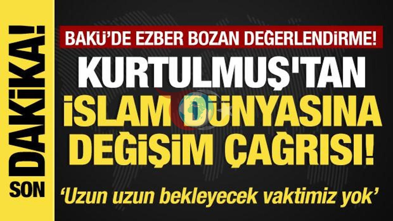 Numan Kurtulmuş'tan Bakü'de İslam Dünyasına Değişim Çağrısı