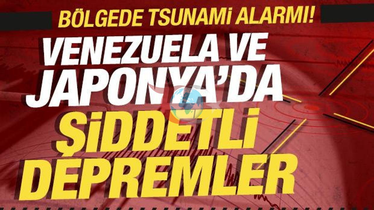 Venezuela ve Japonya'da Yıkıcı Depremler ve Tsunami Tehlikesi