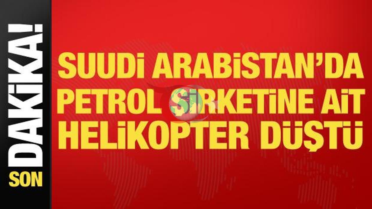 Suudi Arabistan'da Aramco Helikopteri Düştü