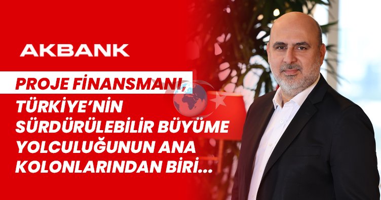 Sürdürülebilir Büyümenin Lokomotifi: Proje Finansmanında Yeni Dönem ve Akbank Stratejisi