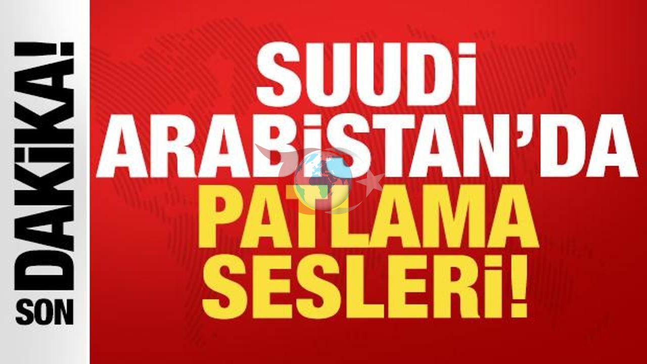 Suudi Arabistan'da Sıcak Saatler: Başkent Riyad ve Kritik Bölgelerde Patlama Sesleri Duyuldu!