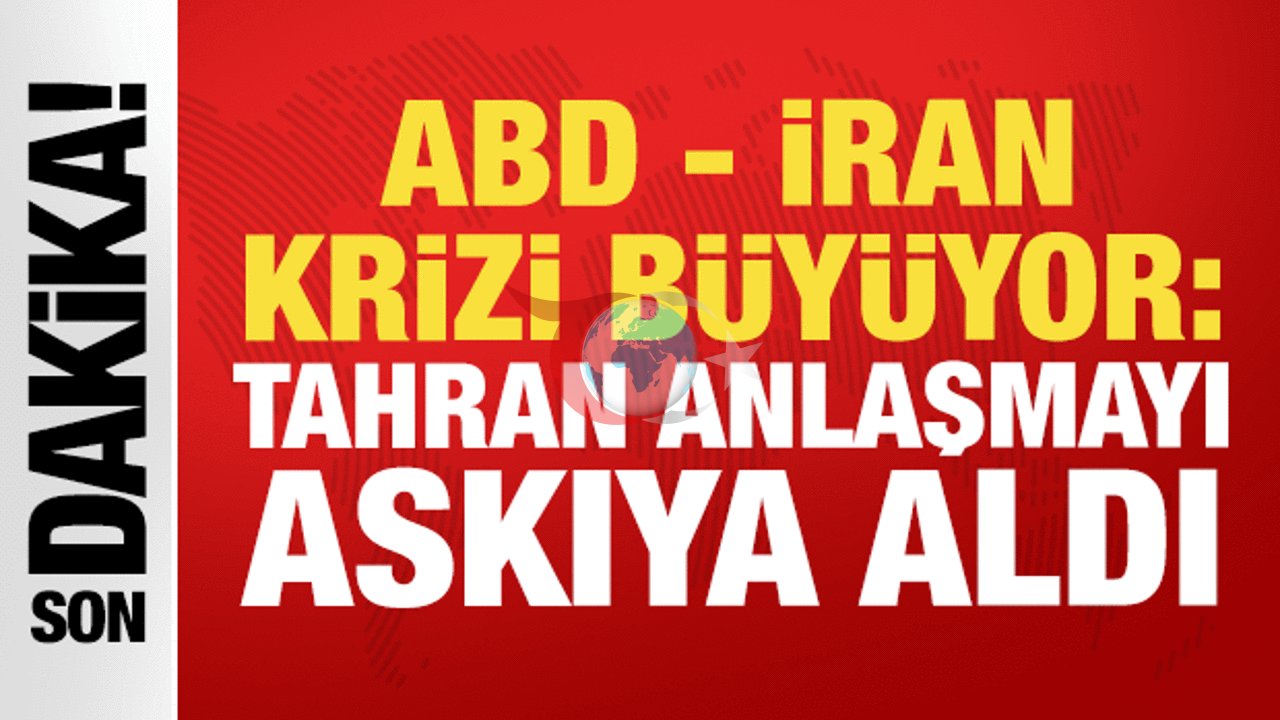 ABD - İran Geriliminde Yeni Eşik: Tahran Nükleer Anlaşmayı Askıya Aldı