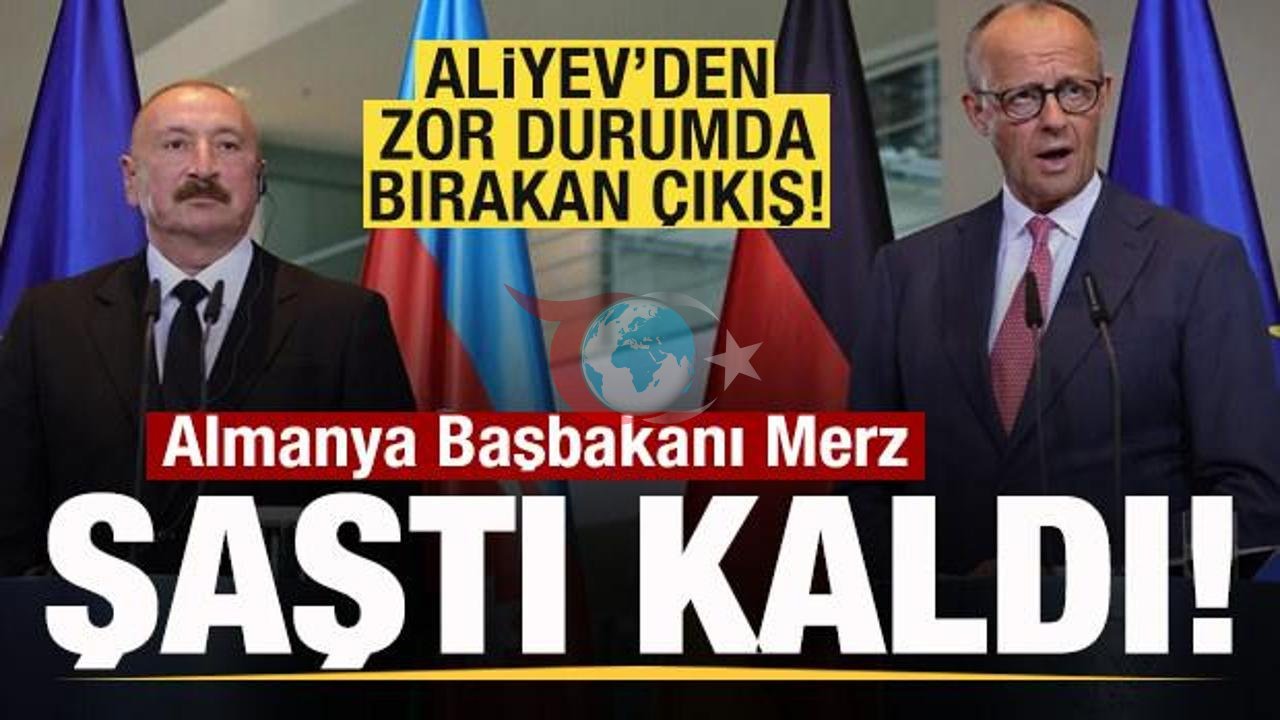 Aliyev'den Berlin'de Şok İfşa: Bakü'deki Gizli Rus-Alman Görüşmesi Merz'i Köşeye Sıkıştırdı