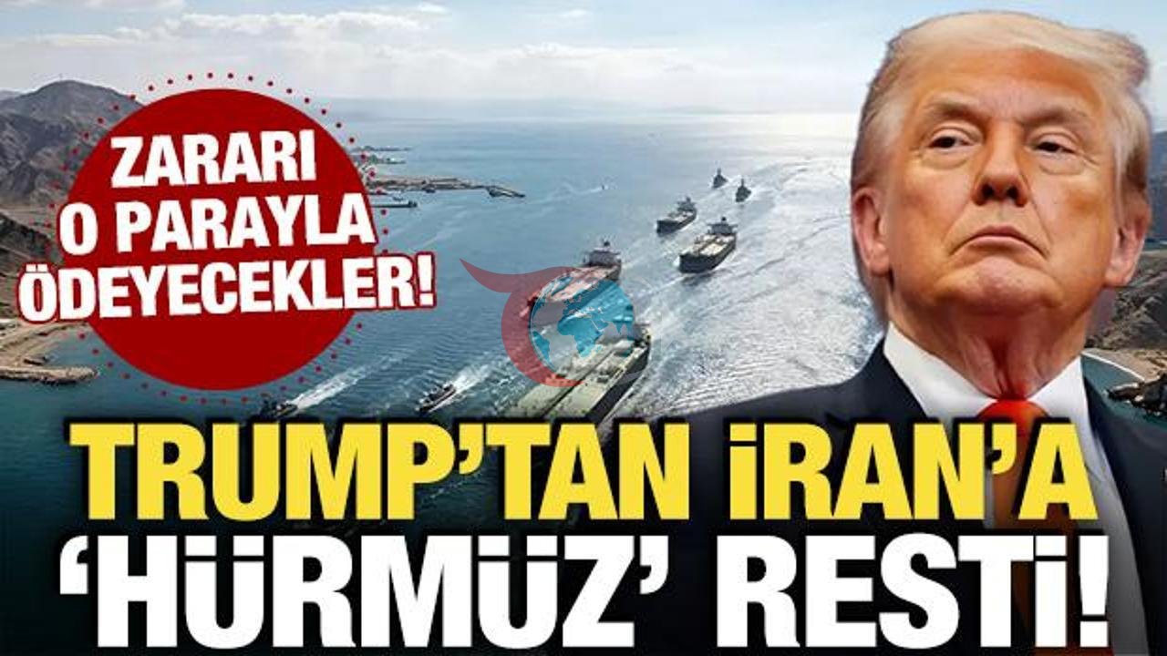 Trump'tan İran'a Hürmüz Boğazı Tehdidi: "Zararlar Dondurulan Varlıklardan Karşılanacak"