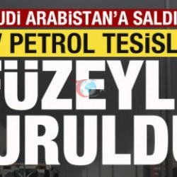 Suudi Arabistan'a saldırı! Dev petrol tesisleri füzeyle vuruldu