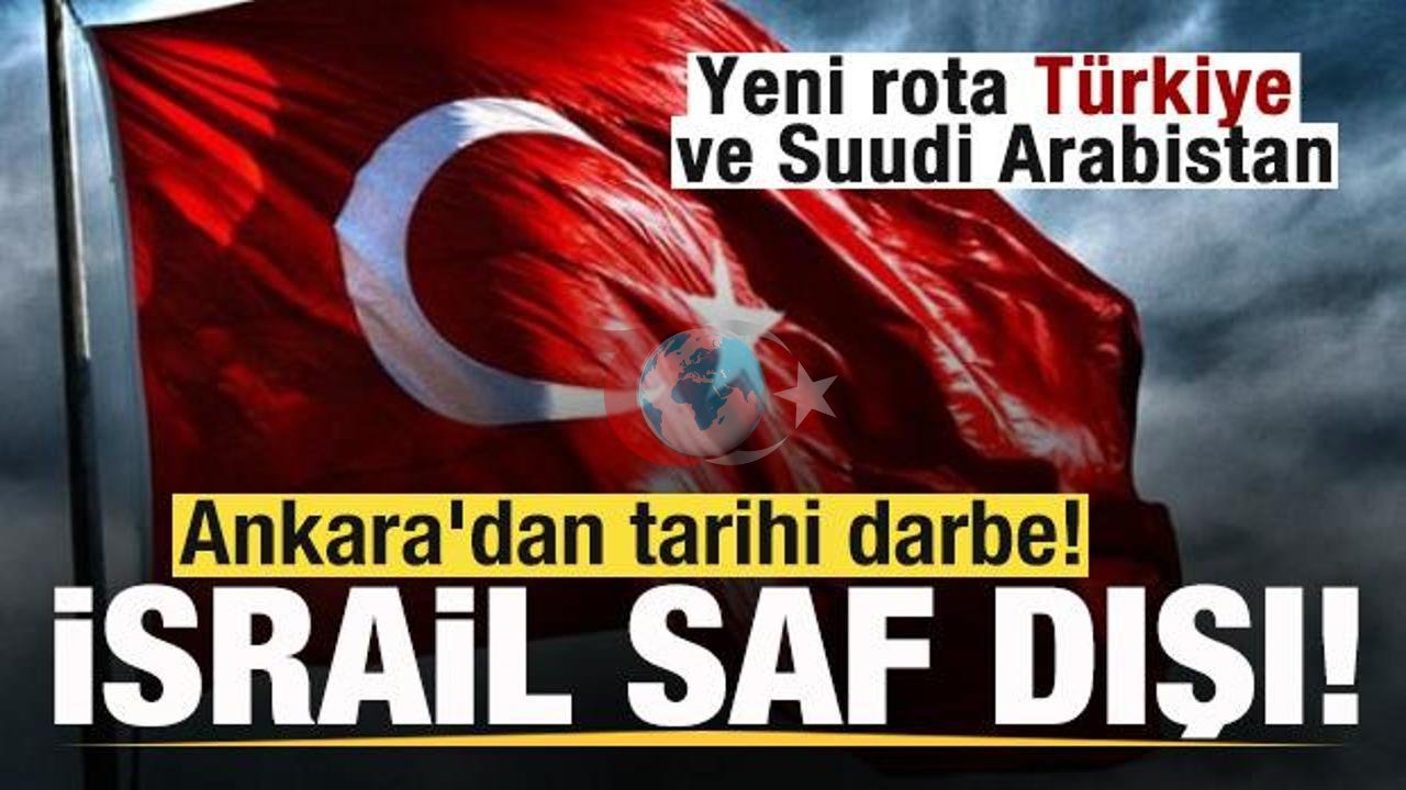Küresel Ticarette Kartlar Yeniden Dağıtılıyor: Ankara'nın Hamlesiyle İsrail Saf Dışı Kaldı, Yeni Rota Türkiye ve Suudi Arabistan