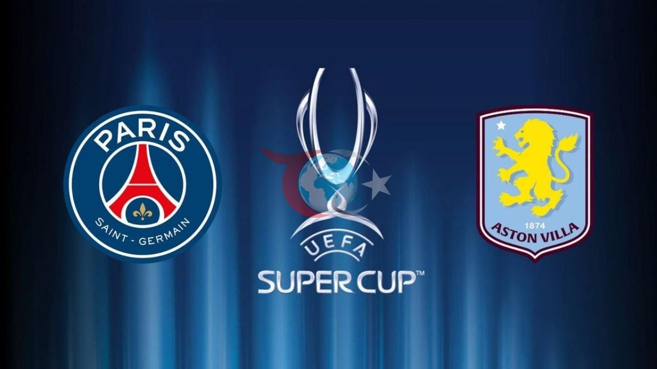 UEFA Süper Kupa'da Dev Randevu: PSG - Aston Villa Maçı Ne Zaman, Saat Kaçta, Hangi Kanalda?