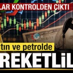 Piyasalar hareketli! Fiyatlar kontrolden çıktı! Petrol ve altında son durum!