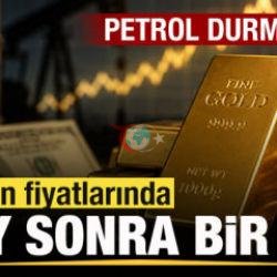 Son dakika: Altın fiyatlarında 4 ay sonra bir ilk! Petrolde son durum