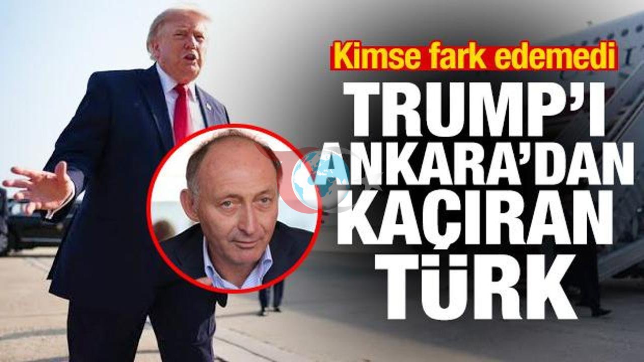 Trump'ın Ankara'daki Gizemli Kaçış Planı: Operasyonun Arkasındaki Türk İş İnsanı Ortaya Çıktı