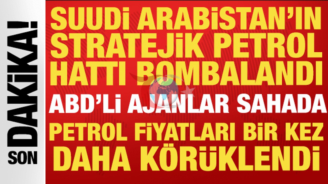 Suudi Arabistan'da Petrol Hattına İHA Saldırısı: ABD İstihbaratı Sahada, Petrol 100 Doları Aştı
