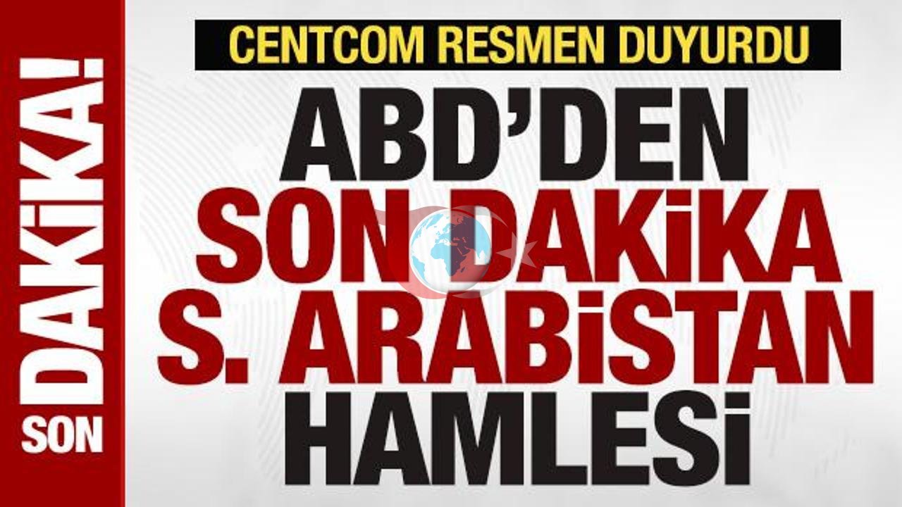 ABD'den Kritik Suudi Arabistan Kararı: CENTCOM Sahadaki Askeri Desteği Açıkladı