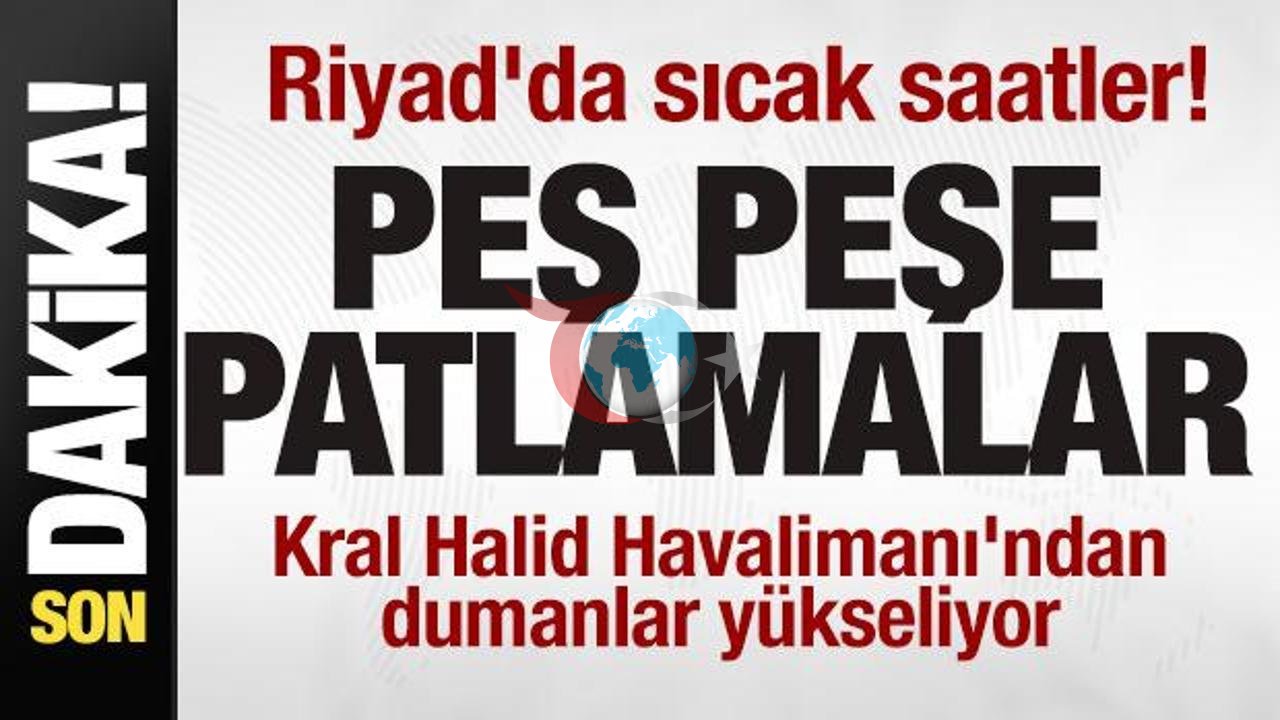 Ər-Riyadda isti saatlar: Kral Xalid hava limanı yaxınlığında partlayışlar və yanğınlar