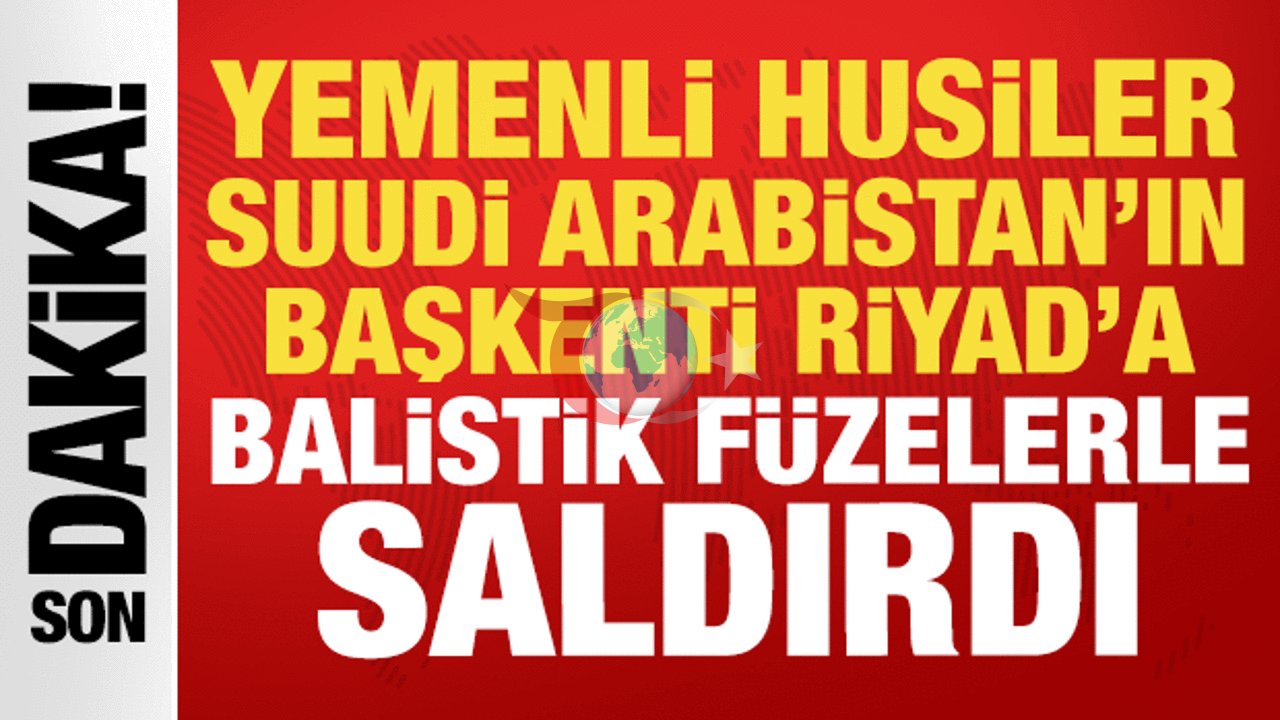 Suudi Arabistan'da Sıcak Saatler: Husilerden Riyad ve Aramco Tesislerine Balistik Füze Saldırısı
