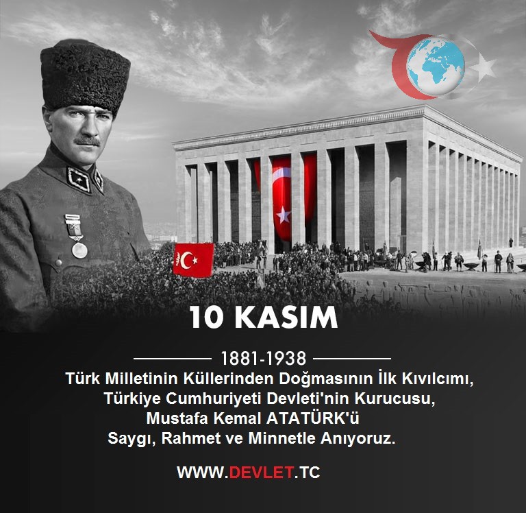 Türkiye Cumhuriyeti Devleti Kurucusu Mustafa Kemal ATATÜRK'ün Ebediyete Uğurlanışını Anıyoruz
